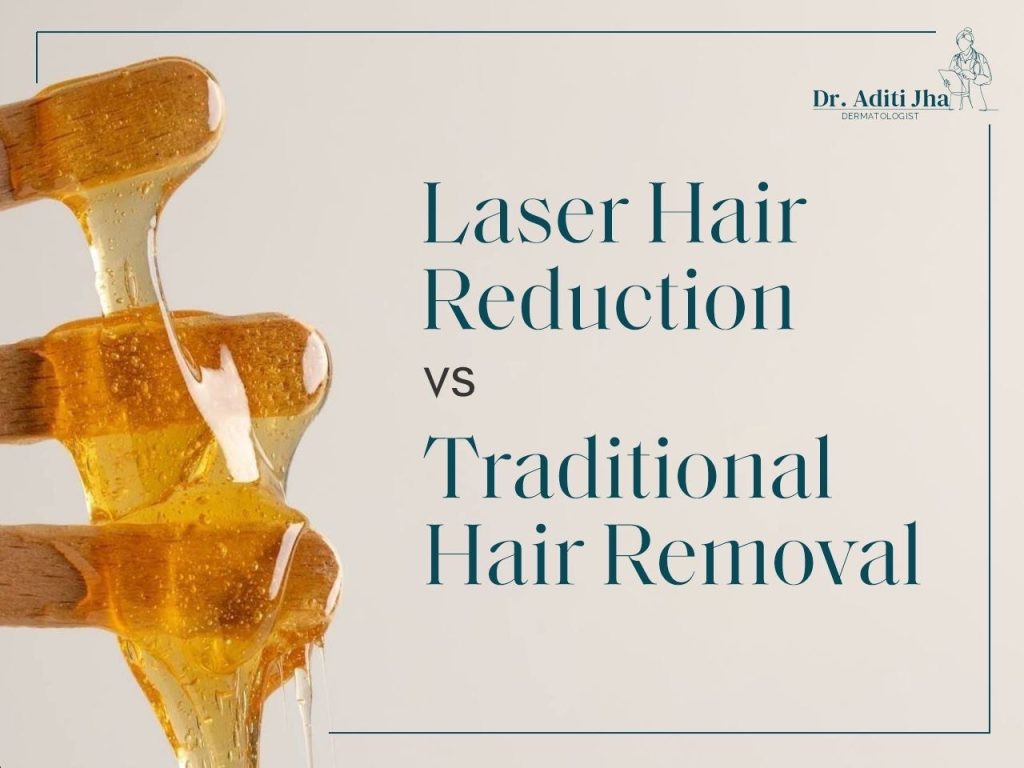 Laser Hair Reduction vs. Traditional Hair Removal